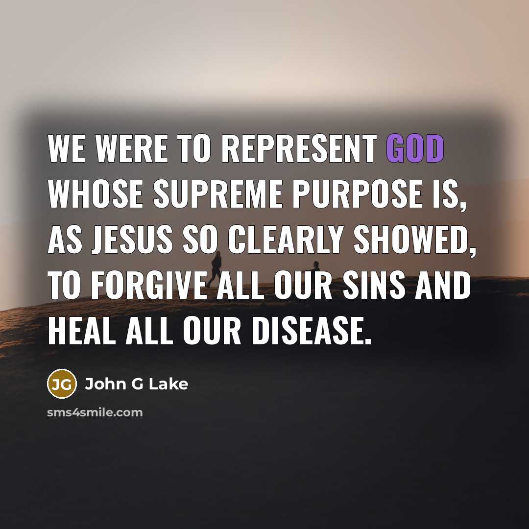 “We were to represent God whose supreme purpose is, as…” quote by John G Lake