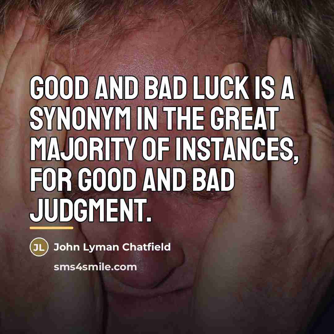 “Good and bad luck is a synonym in the great…” quote by John Lyman Chatfield