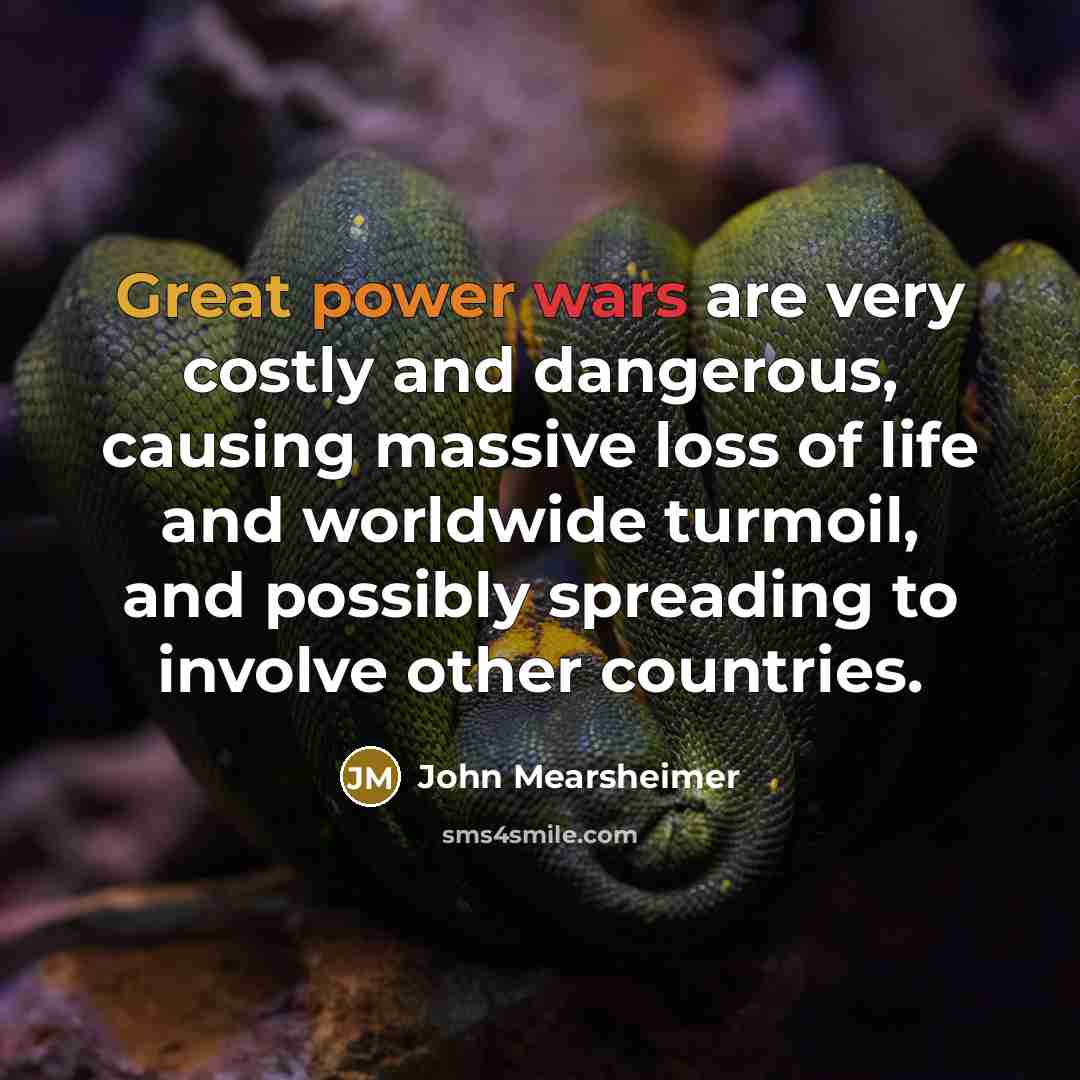 “Great power wars are very costly and dangerous, causing massive…” quote by John Mearsheimer