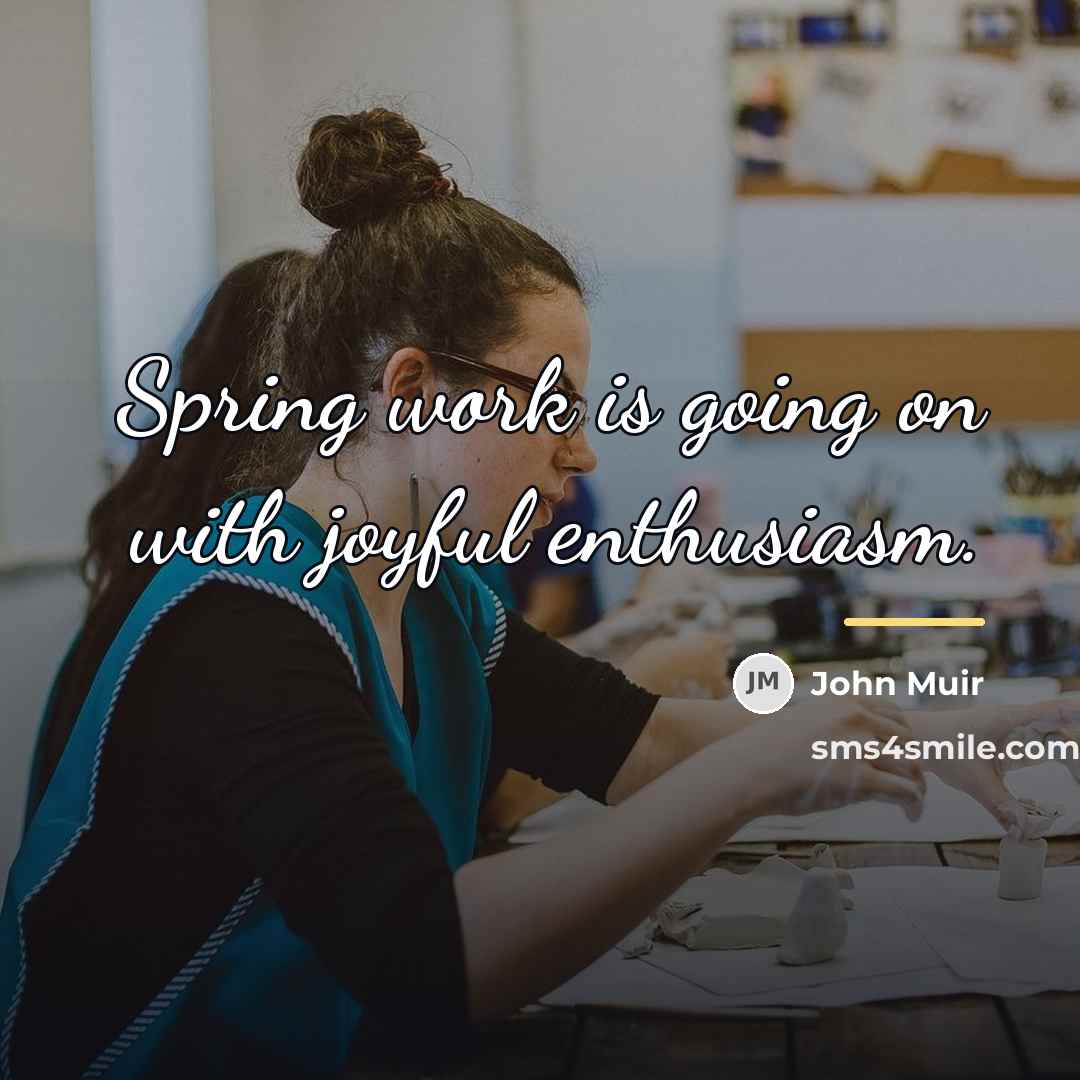 “Spring work is going on with joyful enthusiasm.…” quote by John Muir