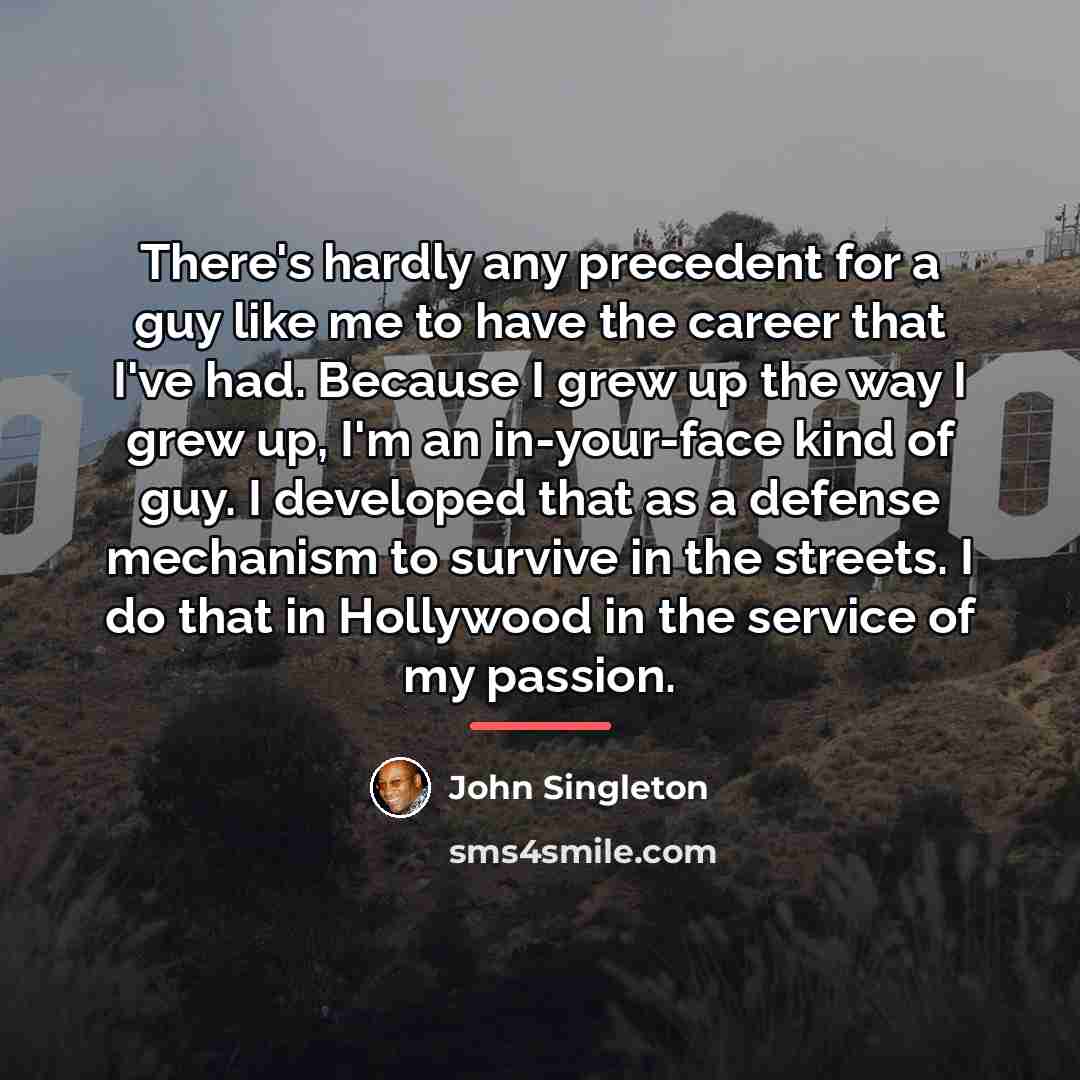 “There's hardly any precedent for a guy like me to…” quote by John Singleton