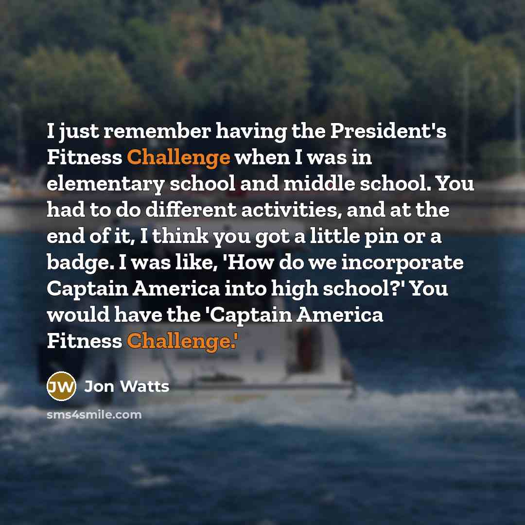 “I just remember having the President's Fitness Challenge when I…” quote by Jon Watts