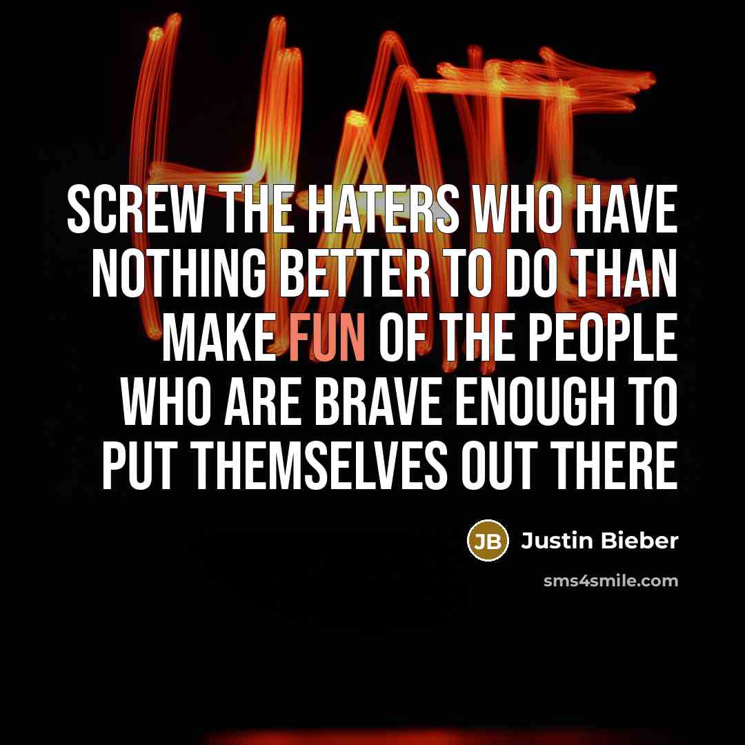 “Screw the haters who have nothing better to do than…” quote by Justin Bieber