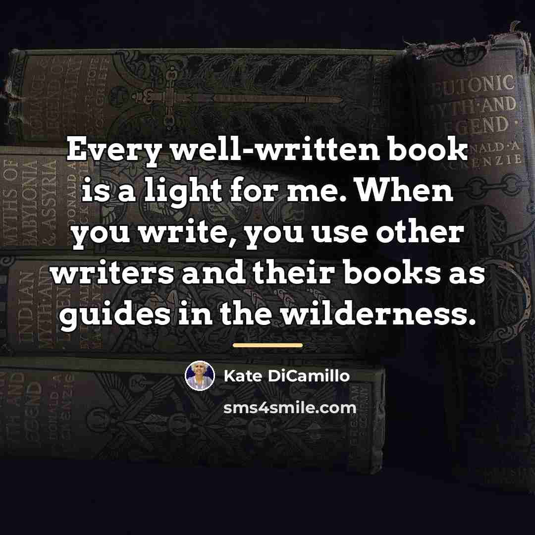 “Every well-written book is a light for me. When you…” quote by Kate DiCamillo