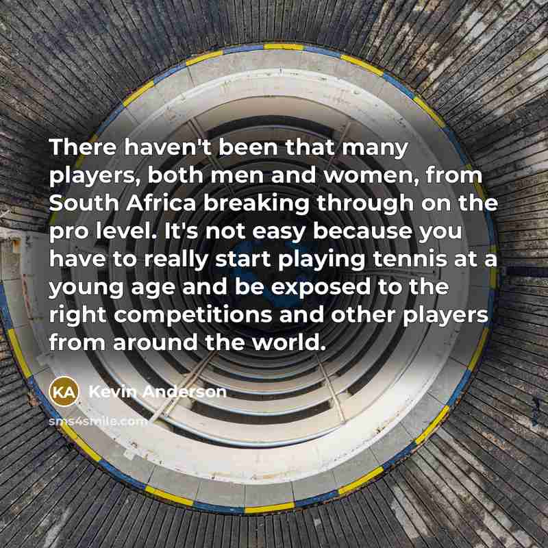 “There haven't been that many players, both men and women,…” quote by Kevin Anderson