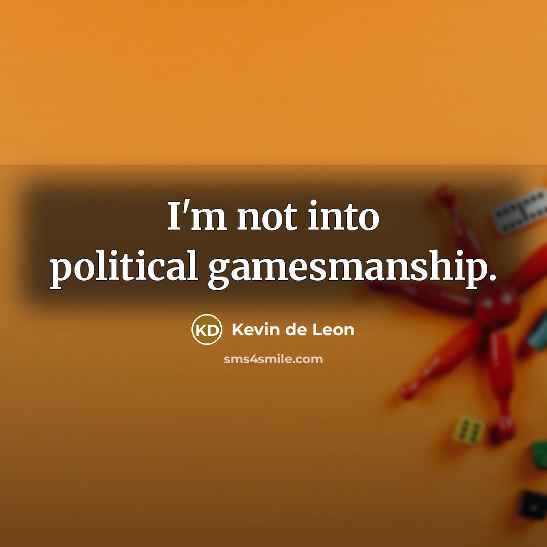 “I'm not into political gamesmanship.…” quote by Kevin de Leon