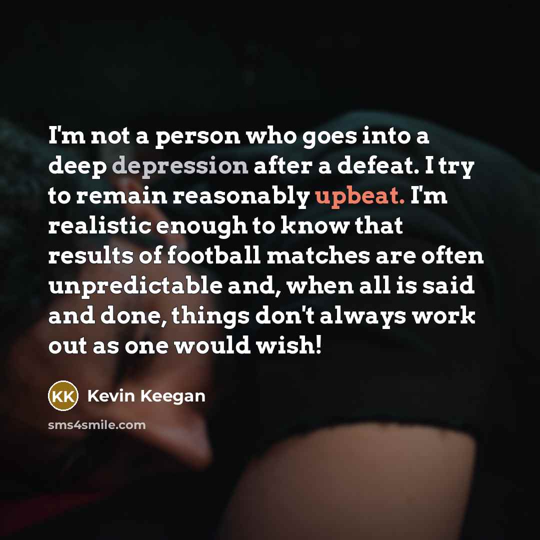 “I'm not a person who goes into a deep depression…” quote by Kevin Keegan