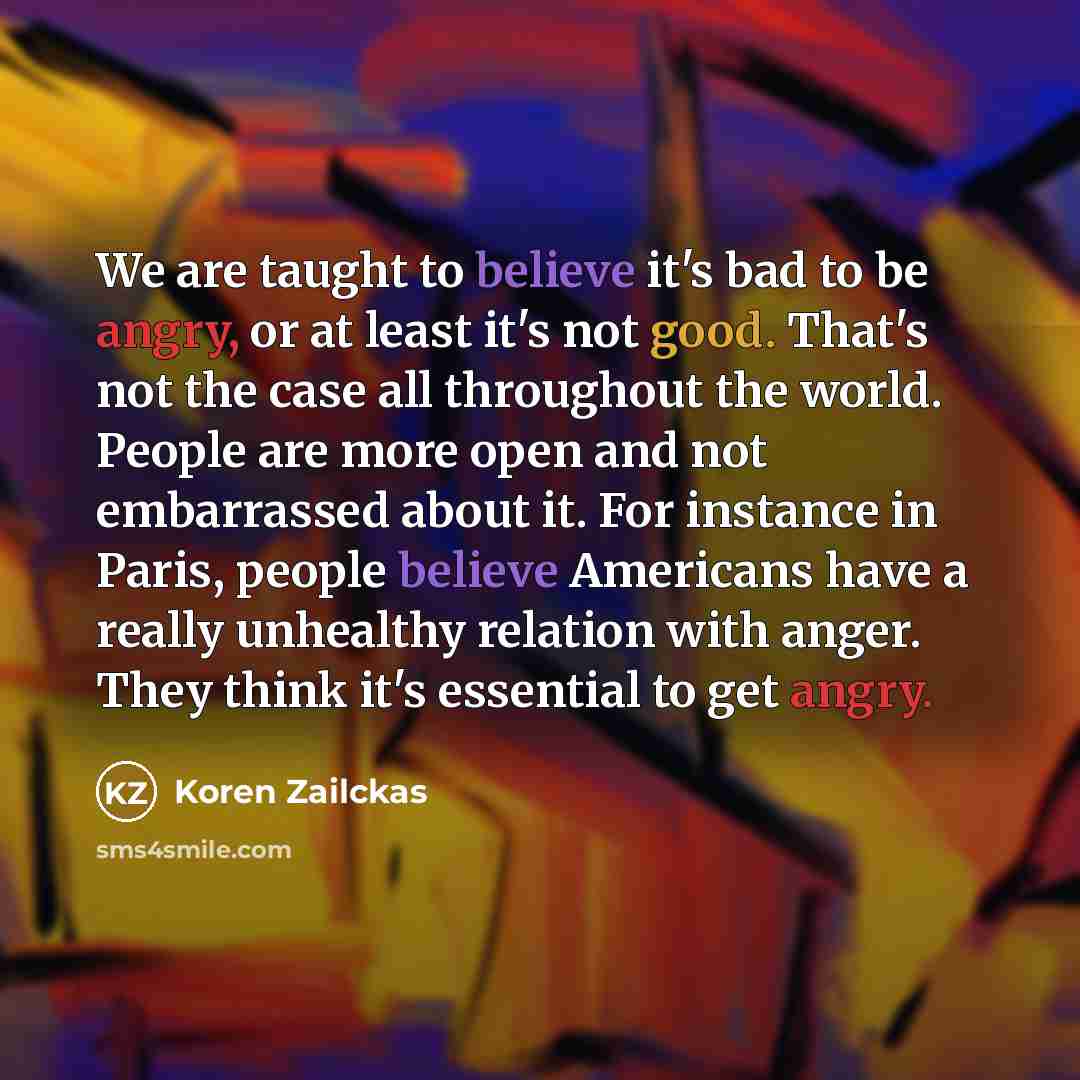 “We are taught to believe it's bad to be angry,…” quote by Koren Zailckas