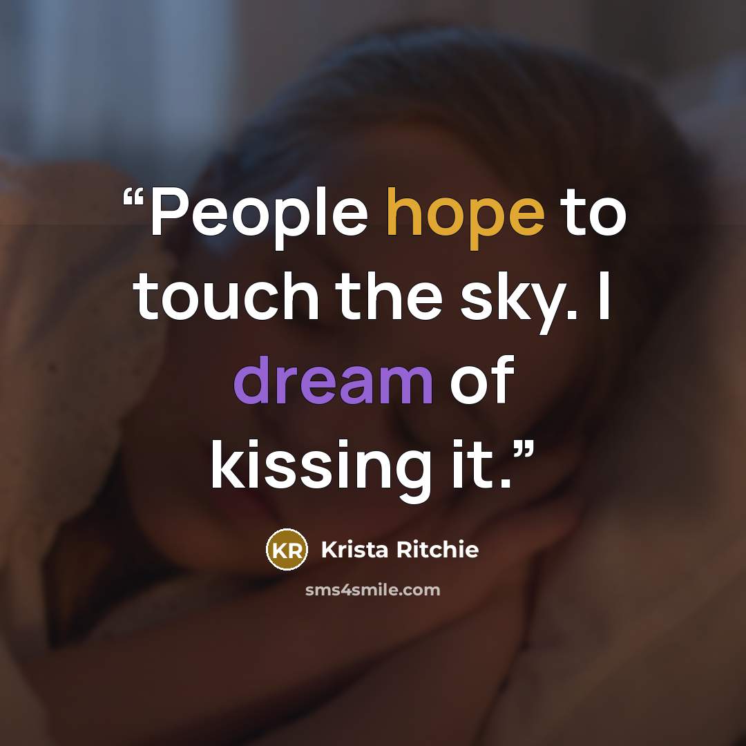 “People hope to touch the sky. I dream of kissing it.” quote by Krista Ritchie