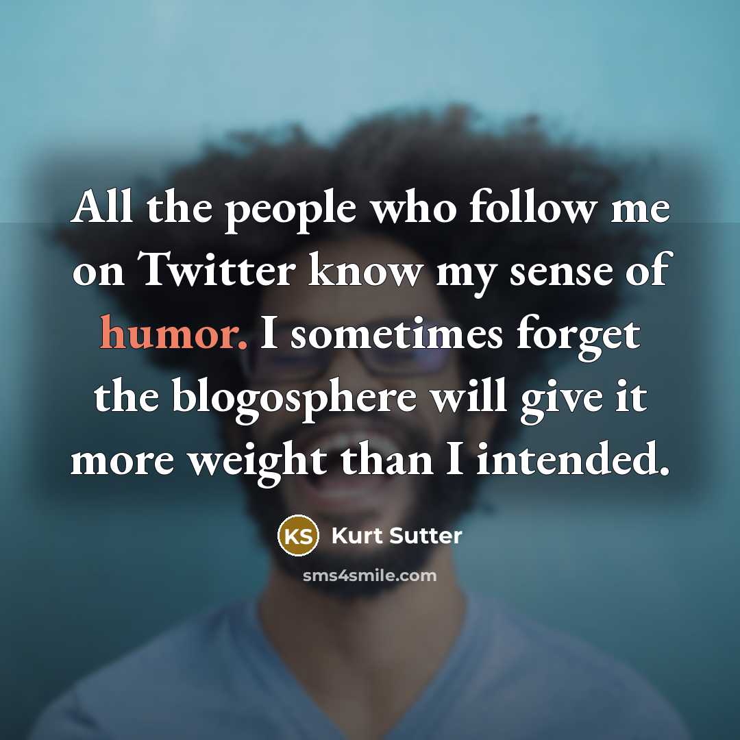 “All the people who follow me on Twitter know my…” quote by Kurt Sutter