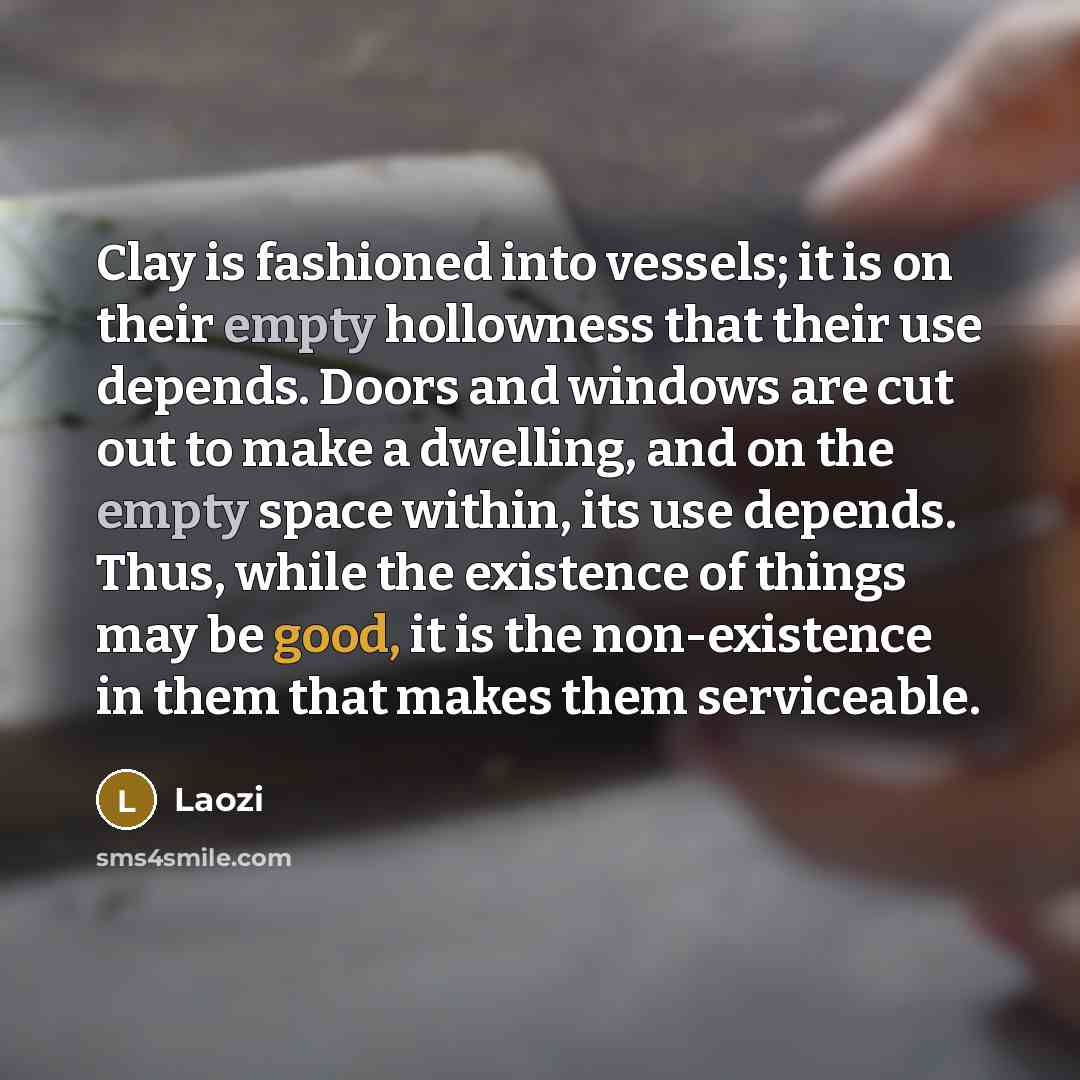 “Clay is fashioned into vessels; it is on their empty…” quote by Laozi