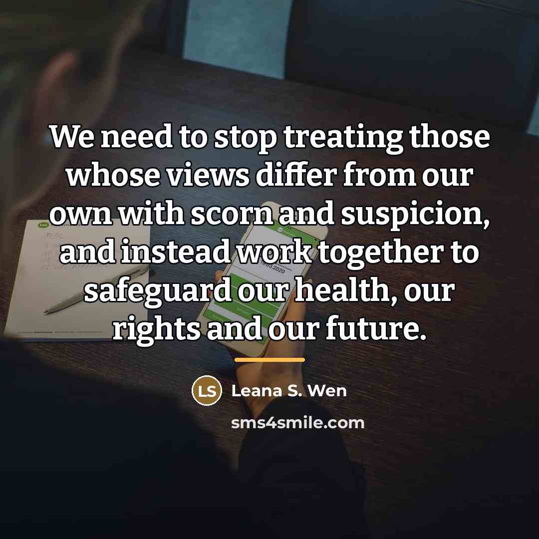 “We need to stop treating those whose views differ from…” quote by Leana S. Wen