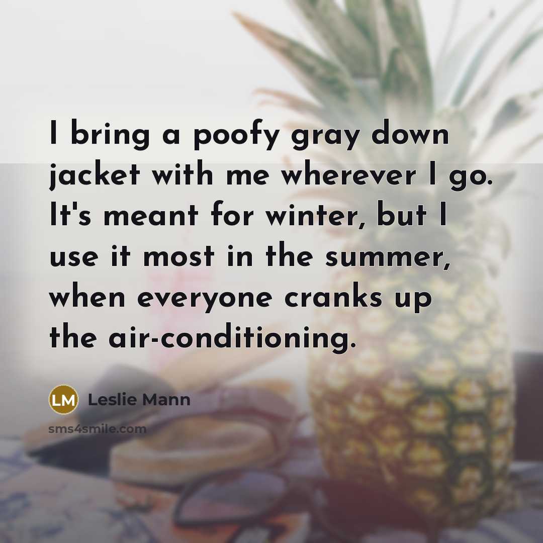 “I bring a poofy gray down jacket with me wherever…” quote by Leslie Mann
