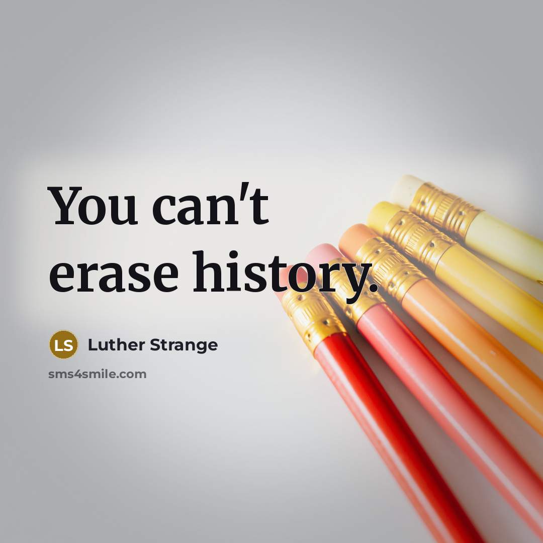 “You can't erase history.…” quote by Luther Strange