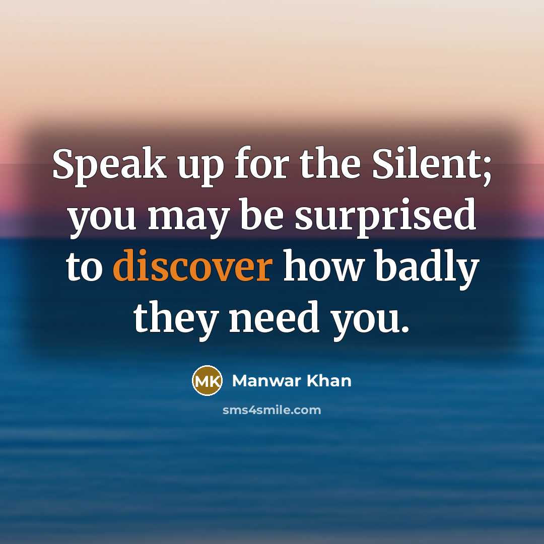 “Speak up for the Silent; you may be surprised to…” quote by Manwar Khan