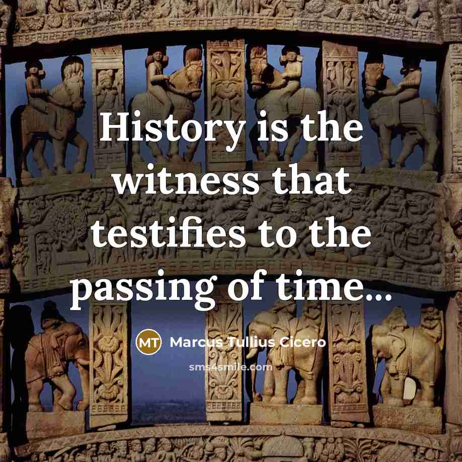 “History is the witness that testifies to the passing of…” quote by Marcus Tullius Cicero