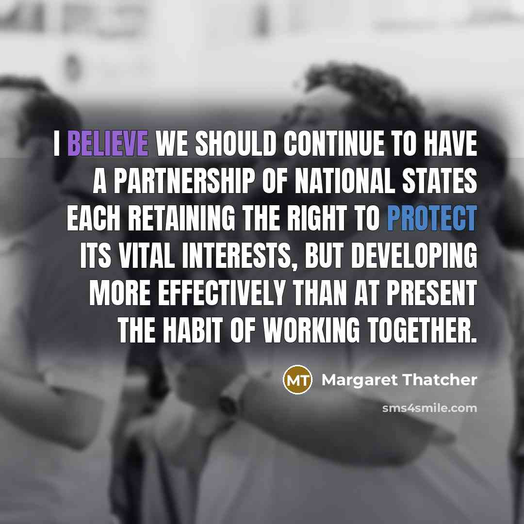 “I believe we should continue to have a partnership of…” quote by Margaret Thatcher