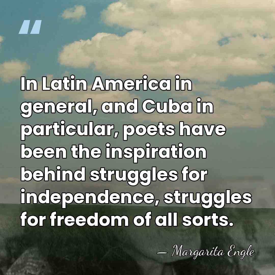 In Latin America in general, and Cuba in particular, poets have been&hellip; - Margarita Engle