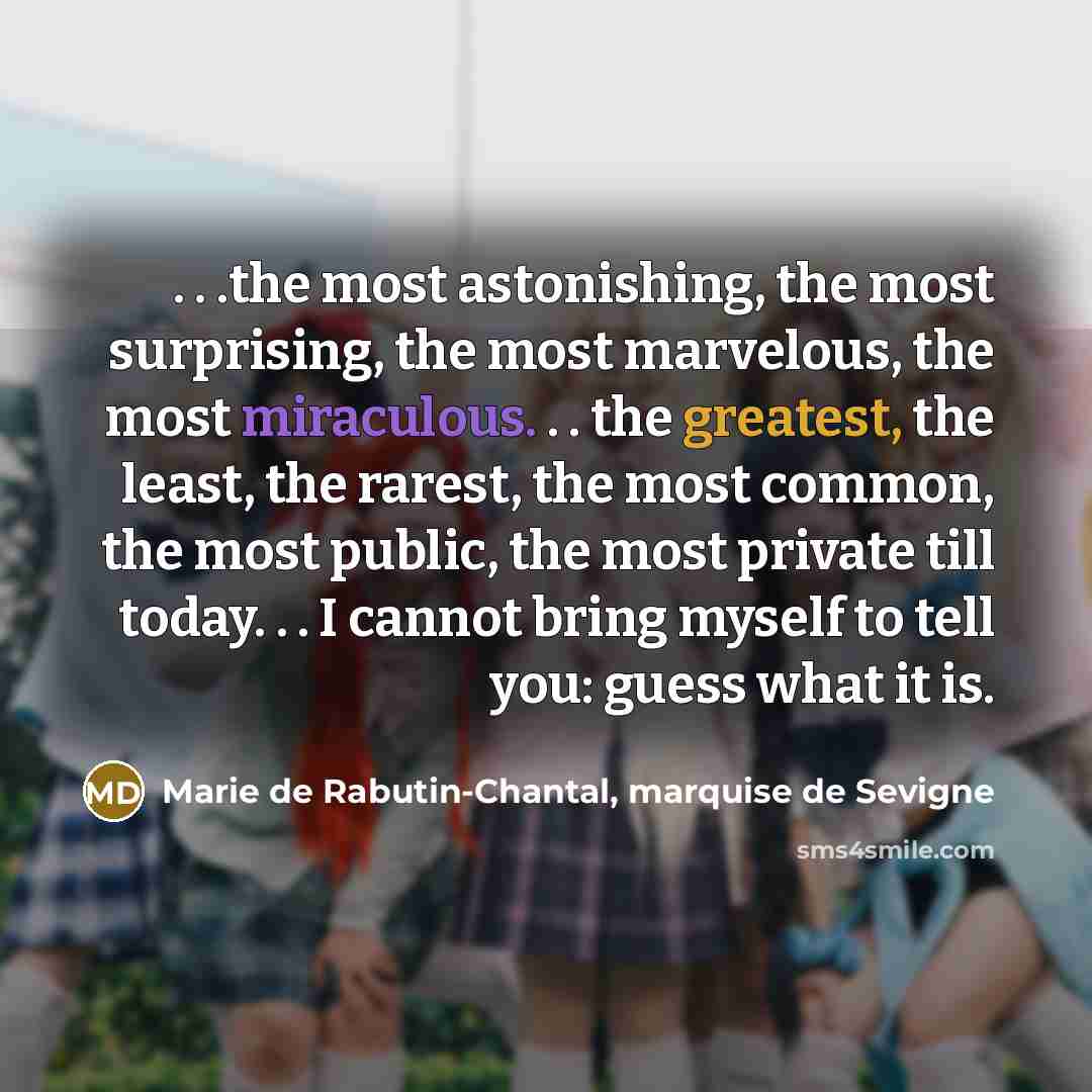 “. . .the most astonishing, the most surprising, the most…” quote by Marie de Rabutin-Chantal, marquise de Sevigne