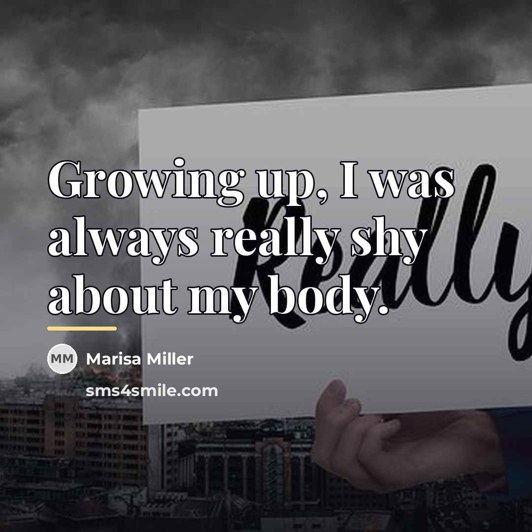 “Growing up, I was always really shy about my body.…” quote by Marisa Miller