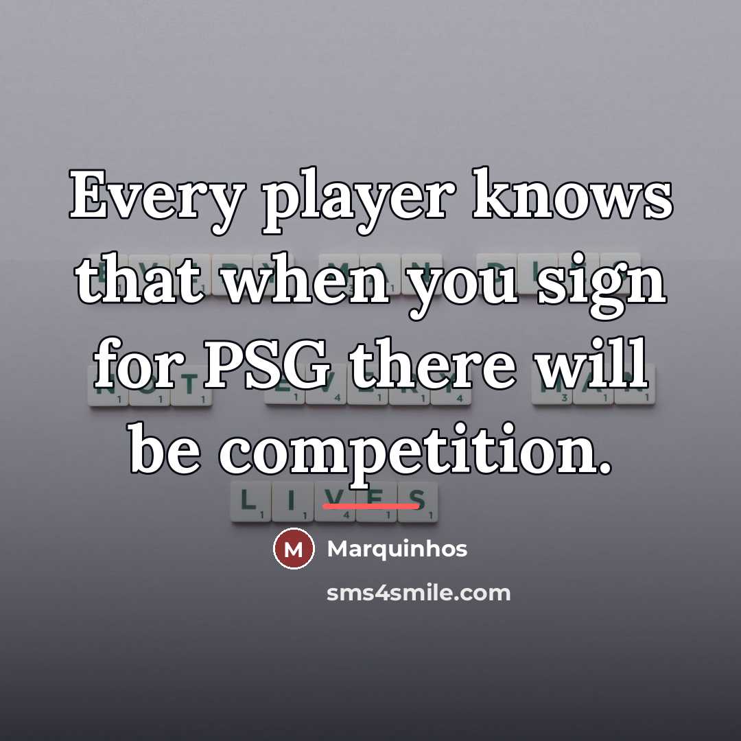 “Every player knows that when you sign for PSG there…” quote by Marquinhos