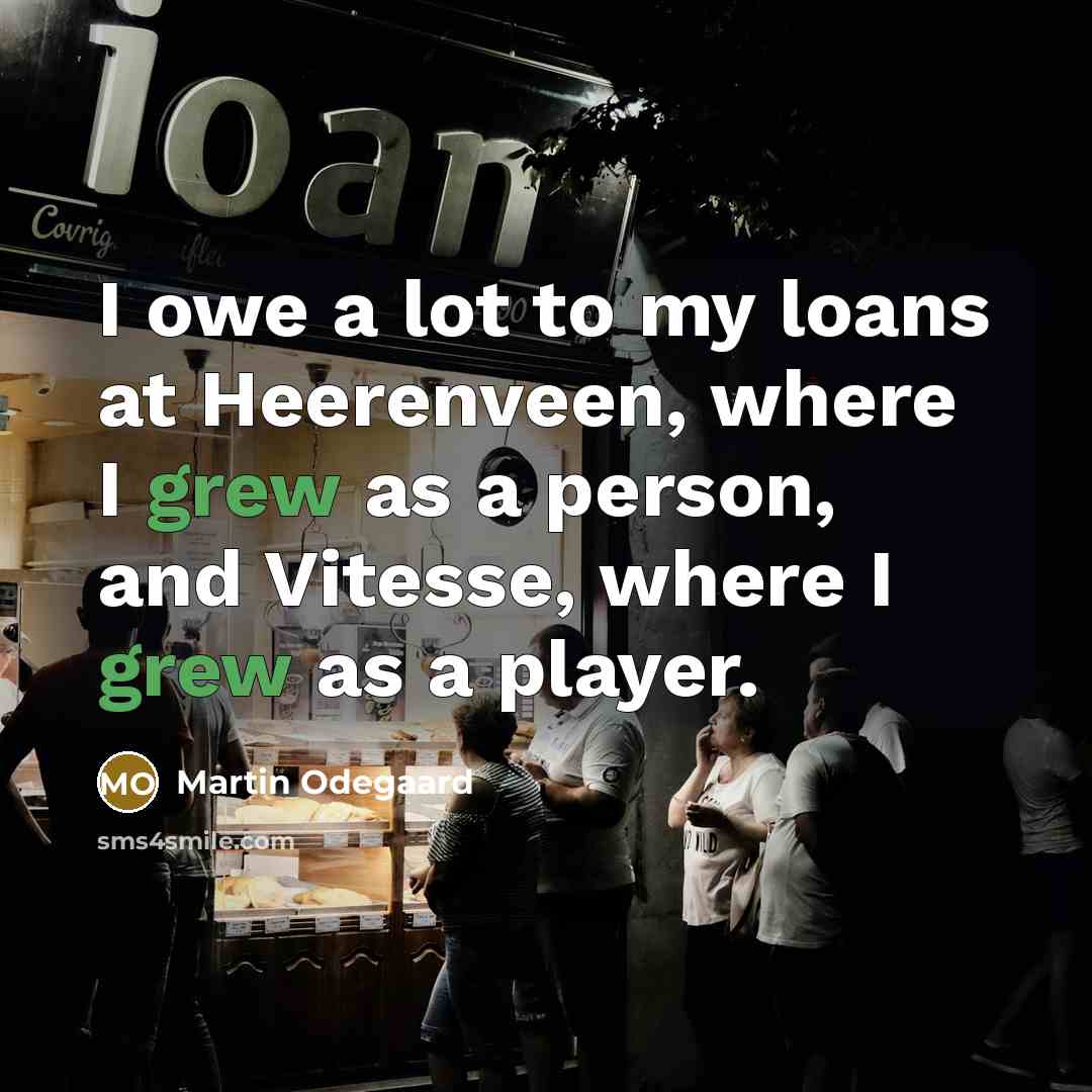 “I owe a lot to my loans at Heerenveen, where I grew as a person, and Vitesse, where I grew as a player.” quote by Martin Odegaard