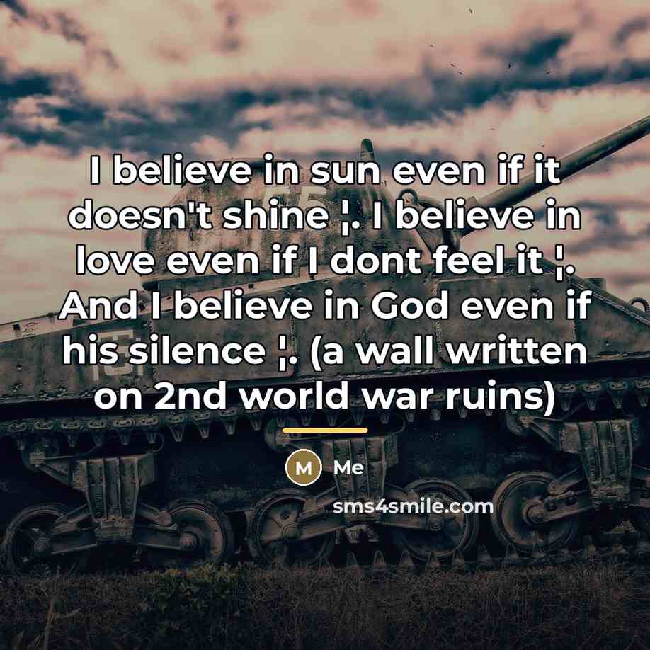“I believe in sun even if it doesn't shine ¦.…” quote by Me