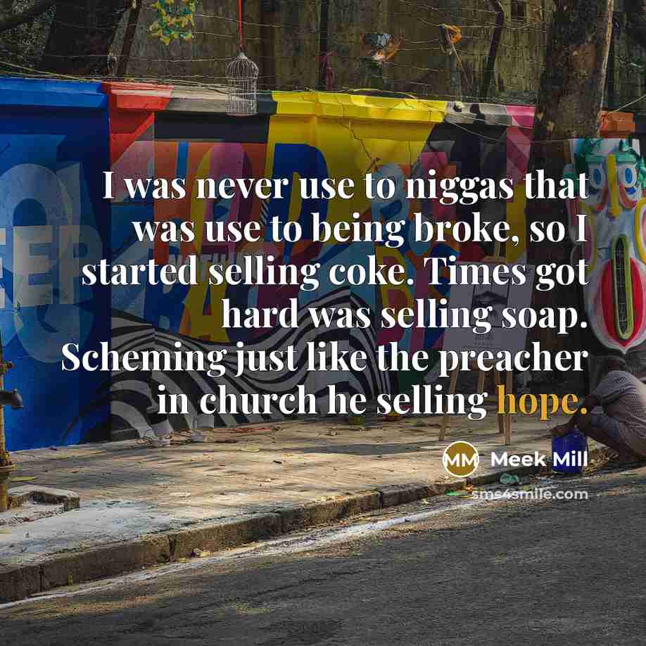 “I was never use to niggas that was use to…” quote by Meek Mill