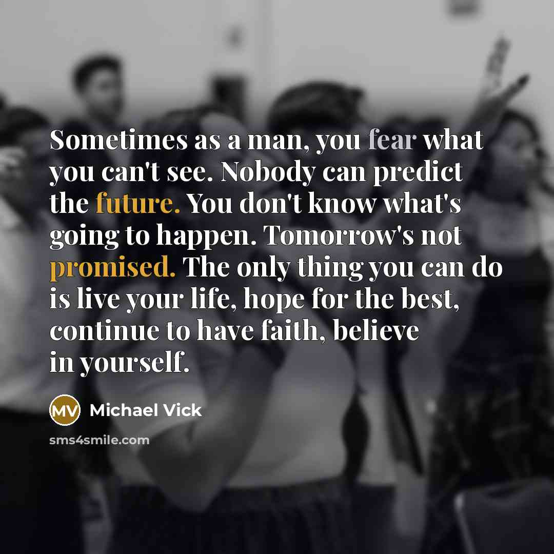 “Sometimes as a man, you fear what you can't see.…” quote by Michael Vick