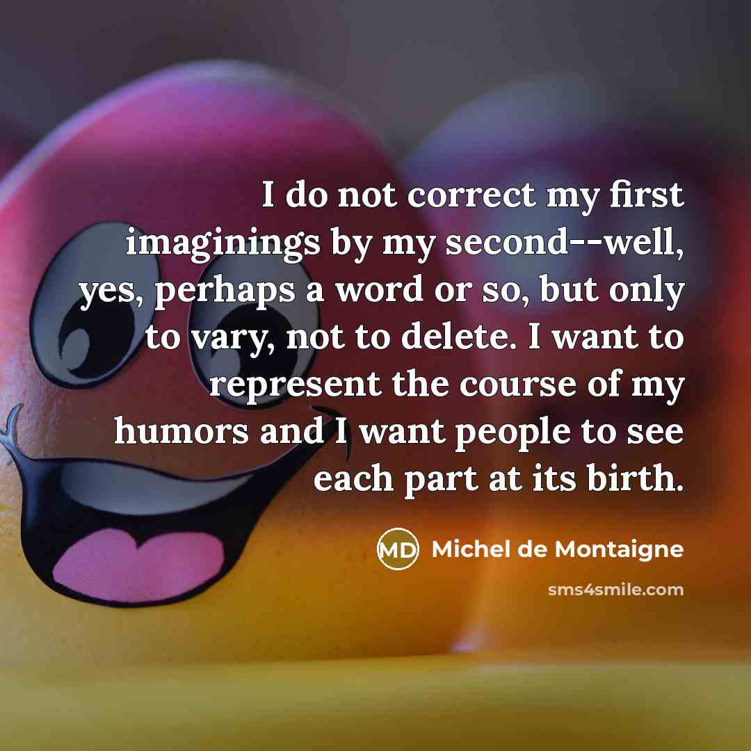 “I do not correct my first imaginings by my second--well,…” quote by Michel de Montaigne