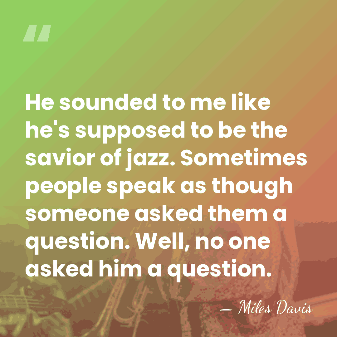He sounded to me like he's supposed to be the savior of&hellip; - Miles Davis