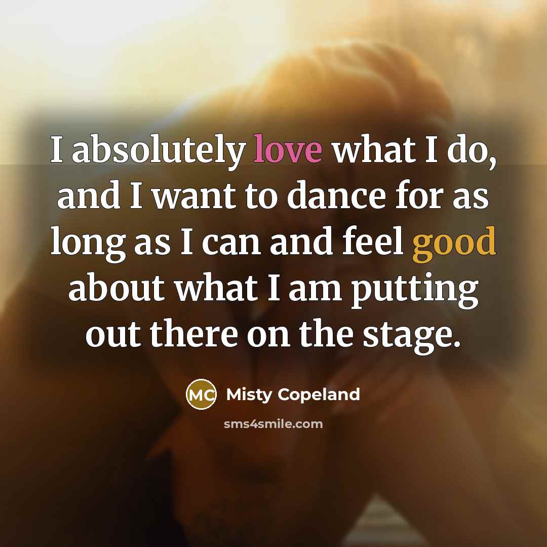 “I absolutely love what I do, and I want to…” quote by Misty Copeland