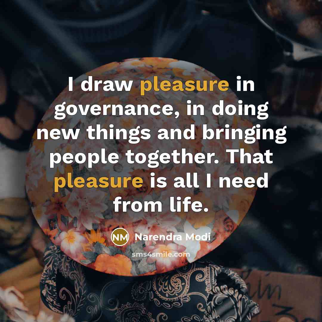 “I draw pleasure in governance, in doing new things and…” quote by Narendra Modi