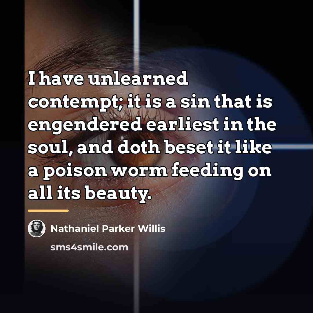 “I have unlearned contempt; it is a sin that is…” quote by Nathaniel Parker Willis