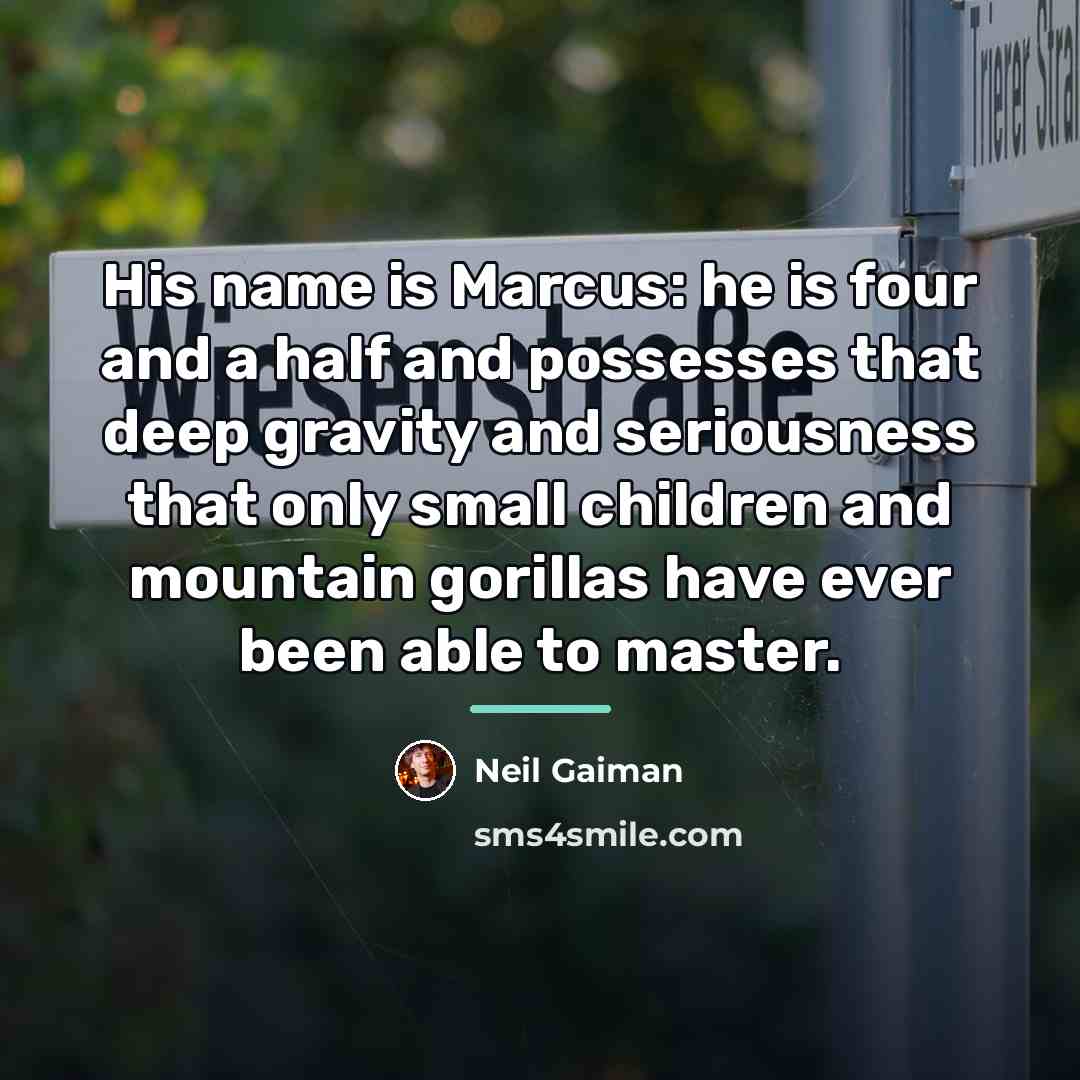 “His name is Marcus: he is four and a half…” quote by Neil Gaiman