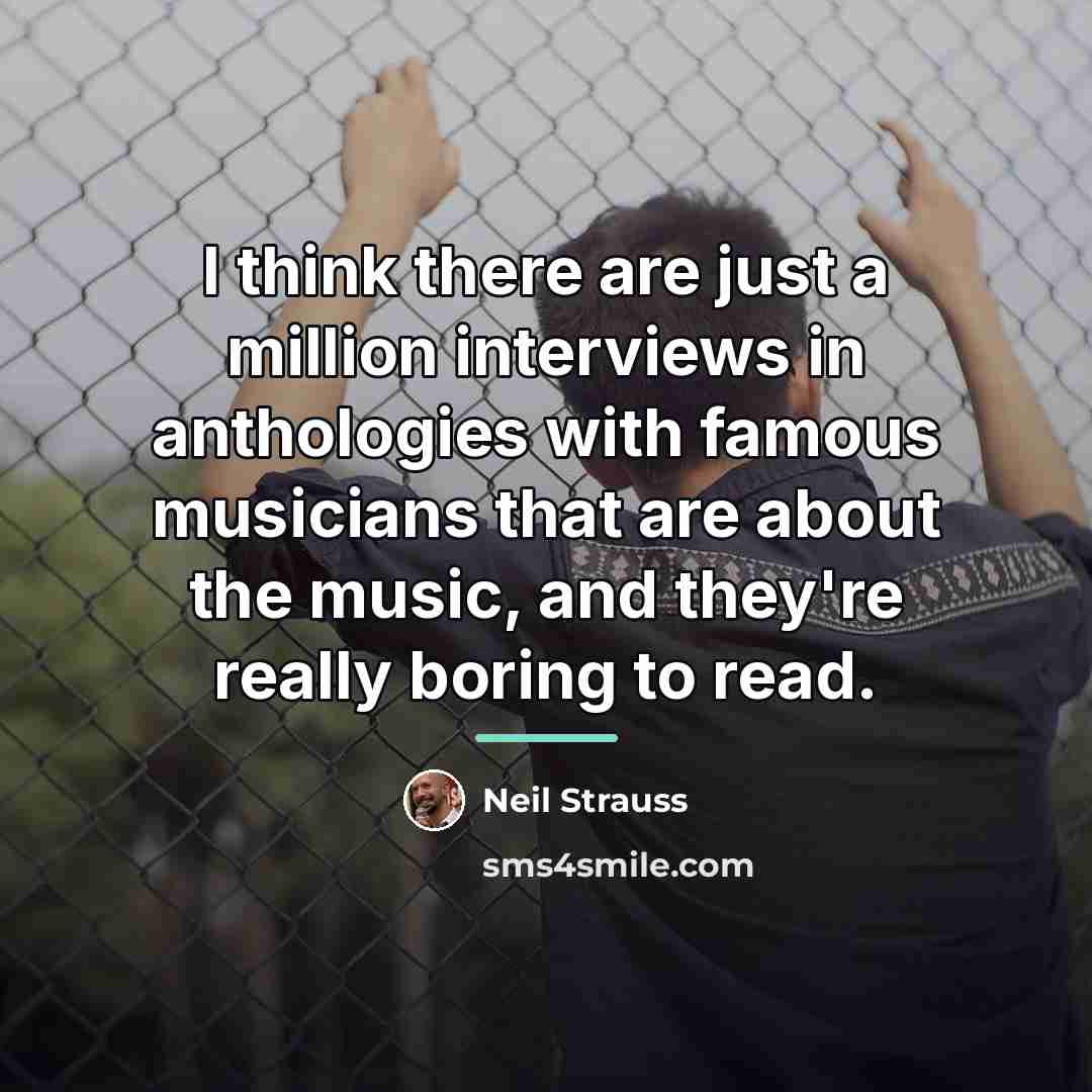 “I think there are just a million interviews in anthologies…” quote by Neil Strauss