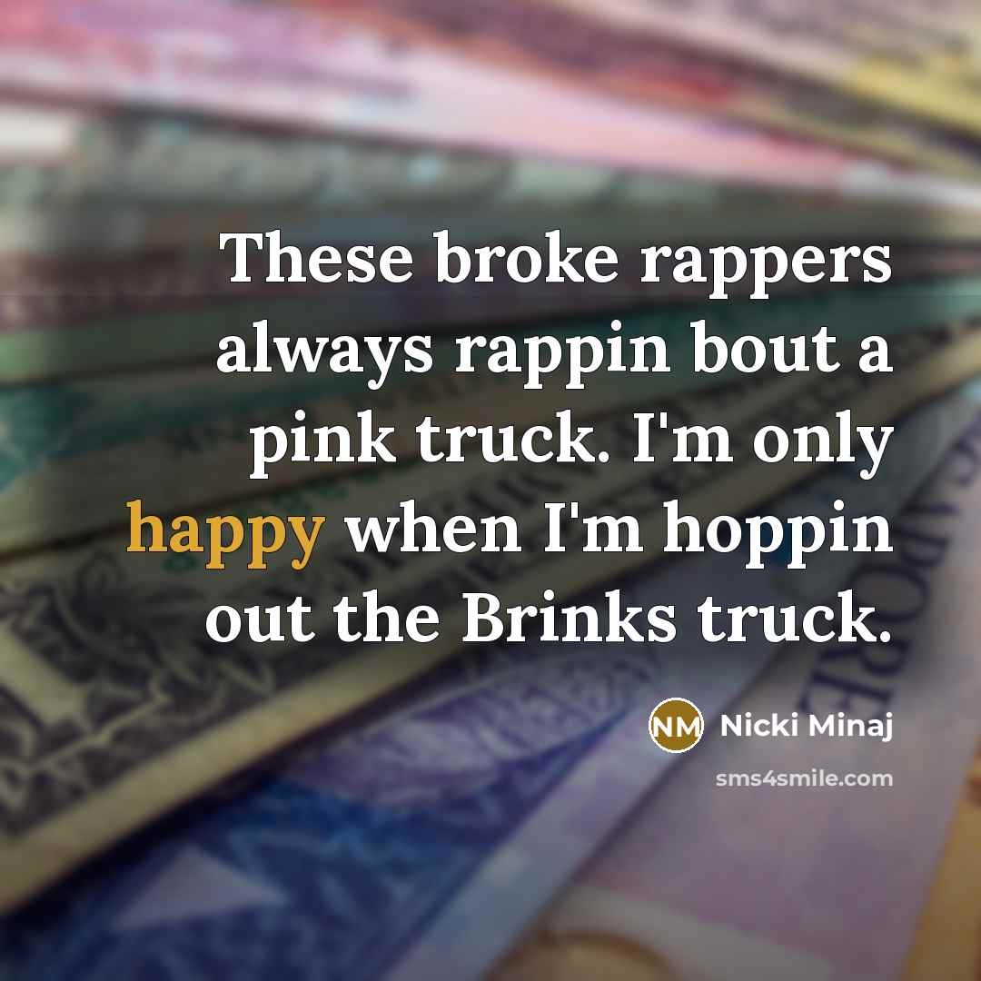 “These broke rappers always rappin bout a pink truck. I'm…” quote by Nicki Minaj