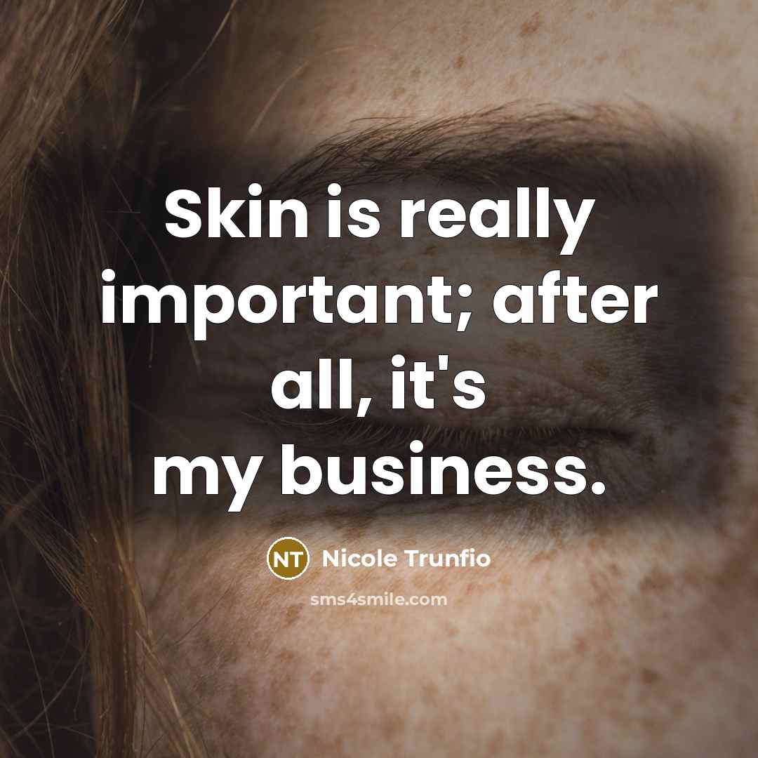 “Skin is really important; after all, it's my business.…” quote by Nicole Trunfio