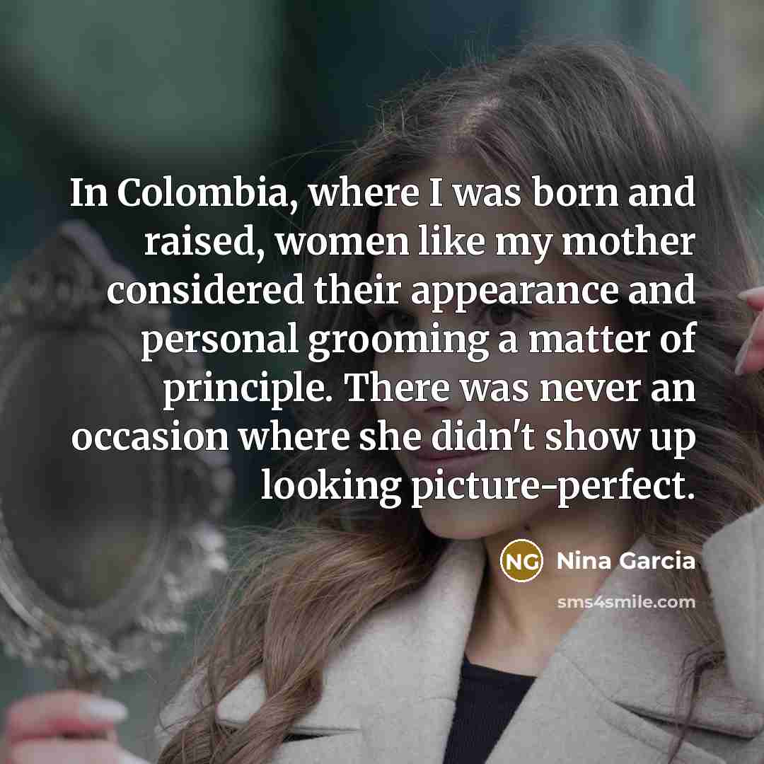 “In Colombia, where I was born and raised, women like…” quote by Nina Garcia