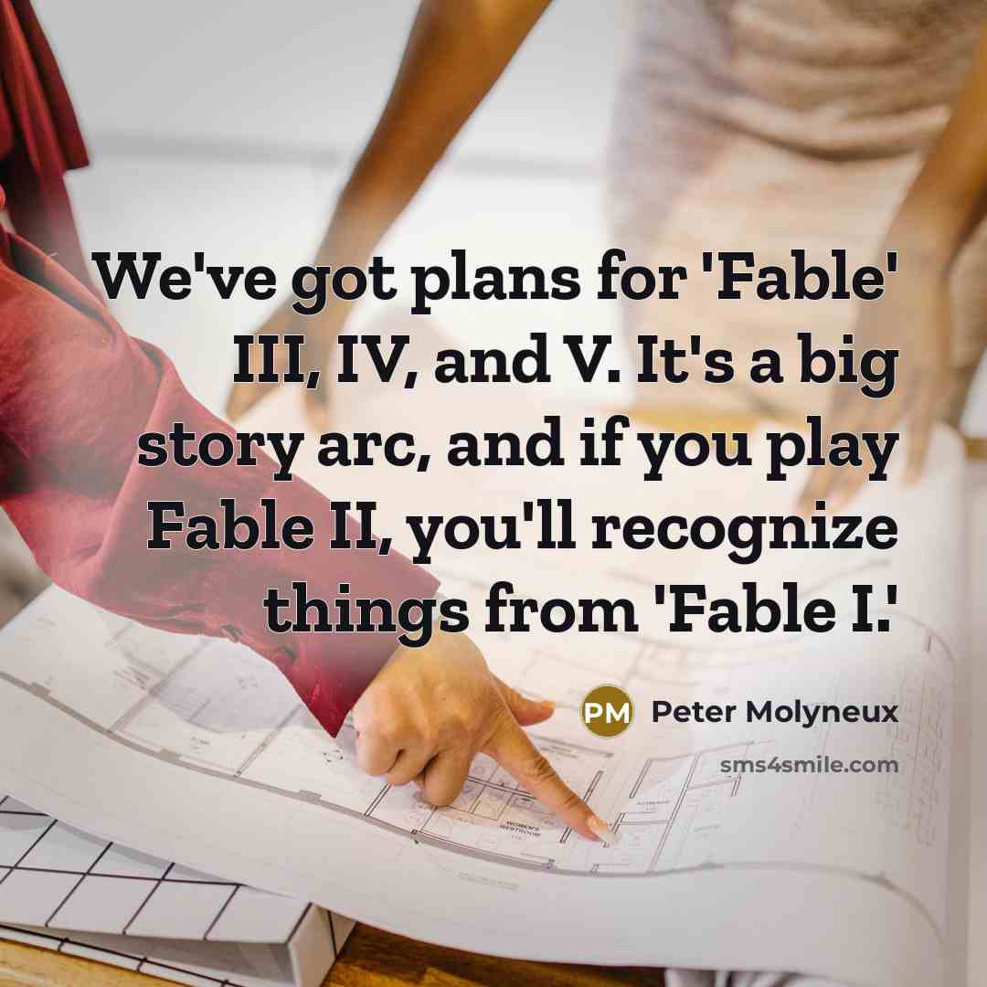 “We've got plans for 'Fable' III, IV, and V. It's…” quote by Peter Molyneux