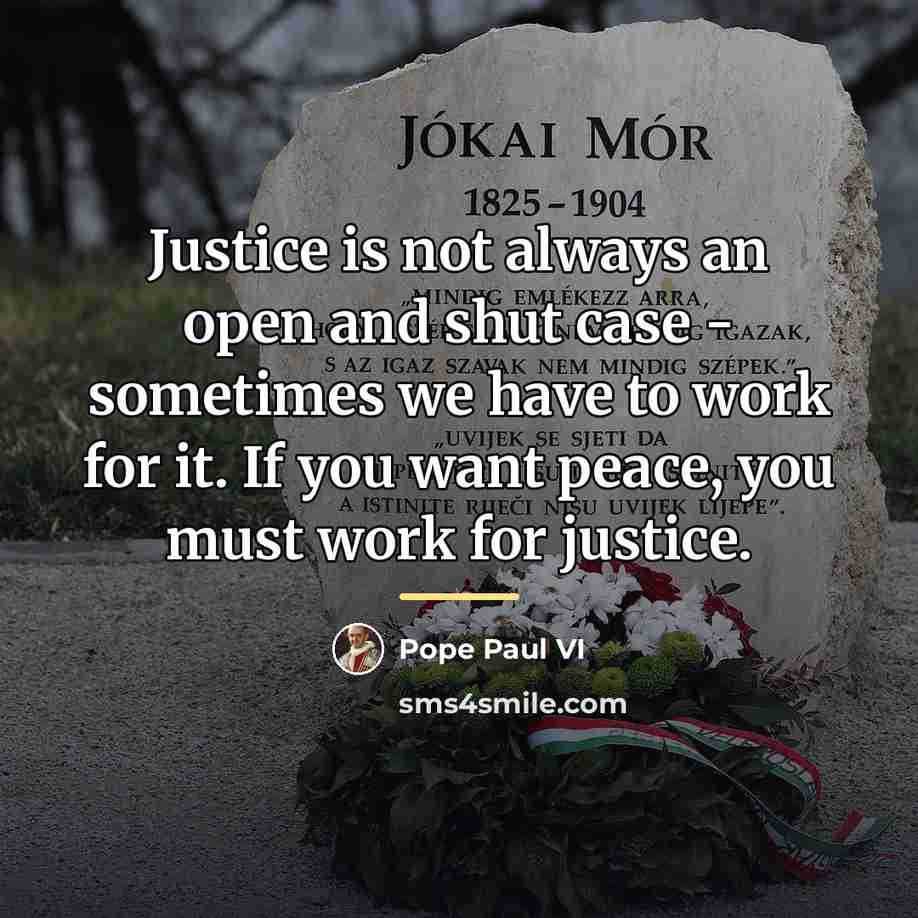 “Justice is not always an open and shut case -…” quote by Pope Paul VI