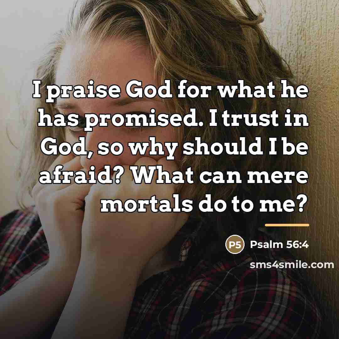 “I praise God for what he has promised. I trust…” quote by Psalm 56:4