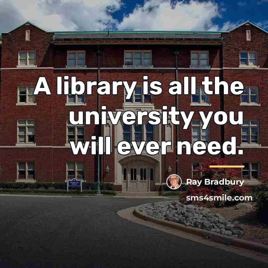 “A library is all the university you will ever need.…” quote by Ray Bradbury