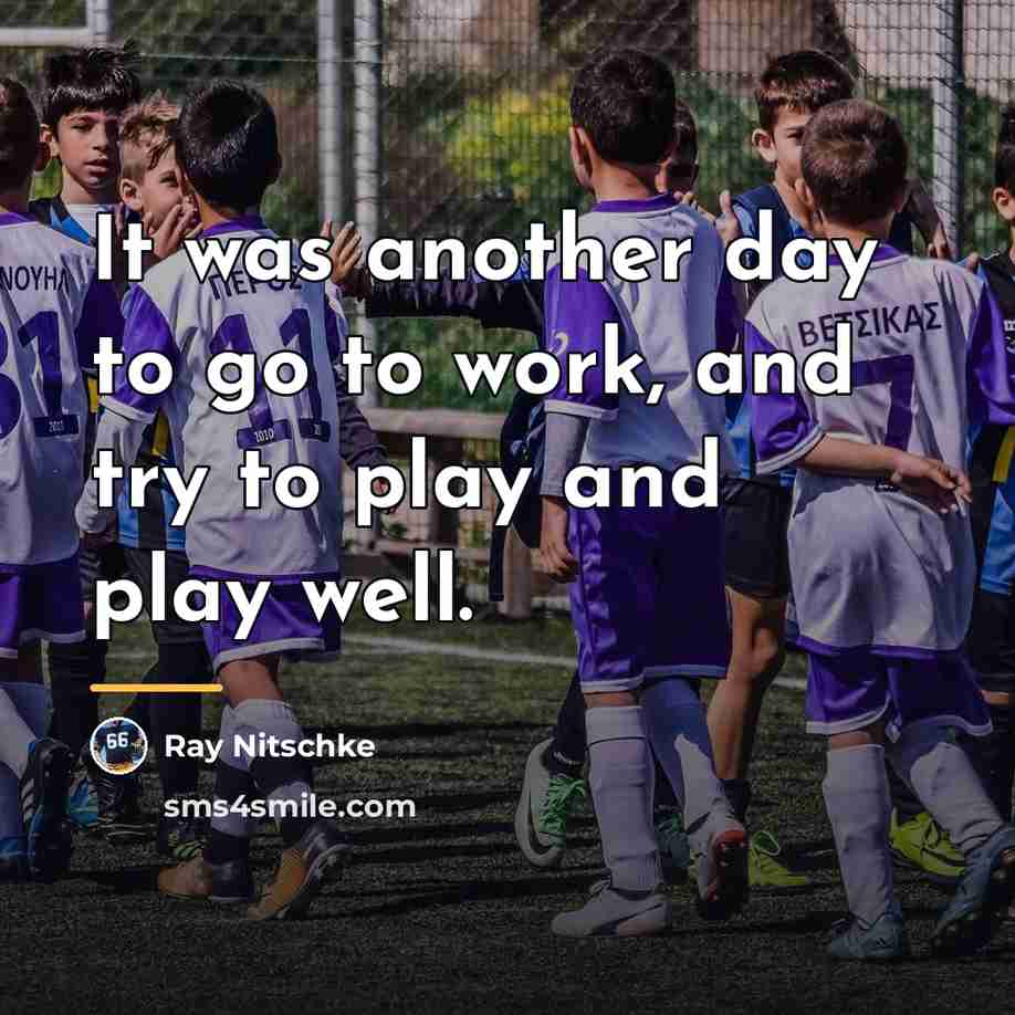 “It was another day to go to work, and try…” quote by Ray Nitschke