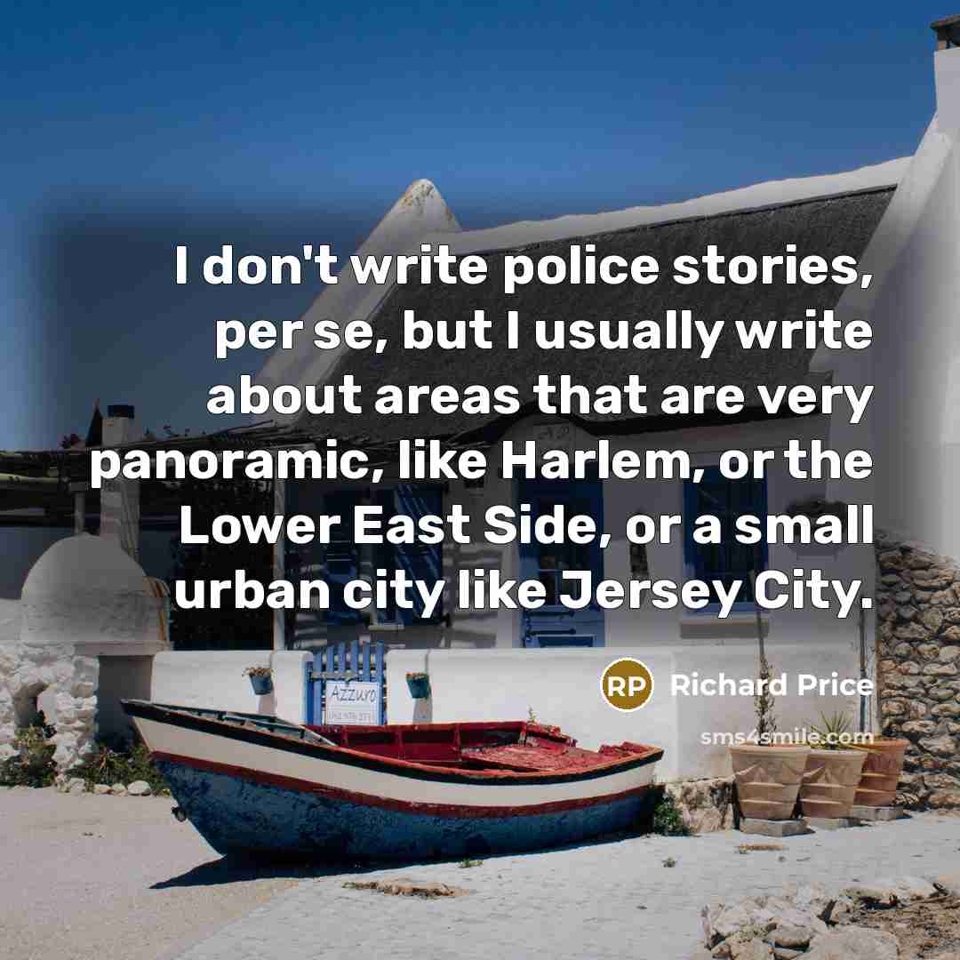 “I don't write police stories, per se, but I usually…” quote by Richard Price