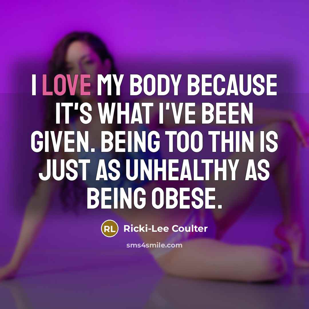 “I love my body because it's what I've been given.…” quote by Ricki-Lee Coulter