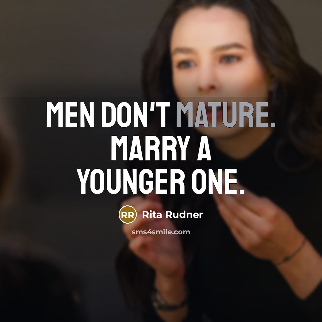“Men don't mature. Marry a younger one.…” quote by Rita Rudner