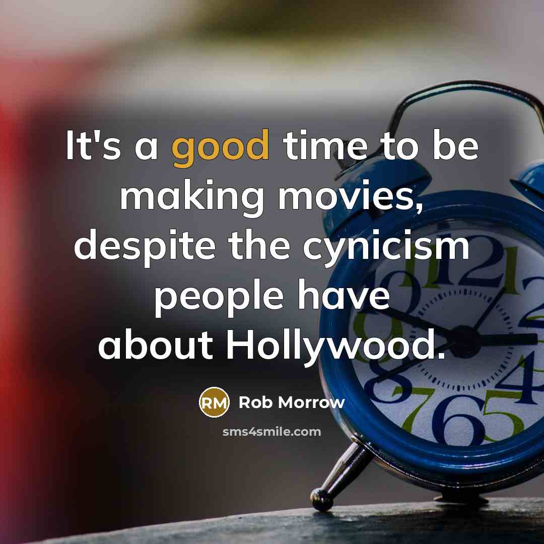 “It's a good time to be making movies, despite the…” quote by Rob Morrow
