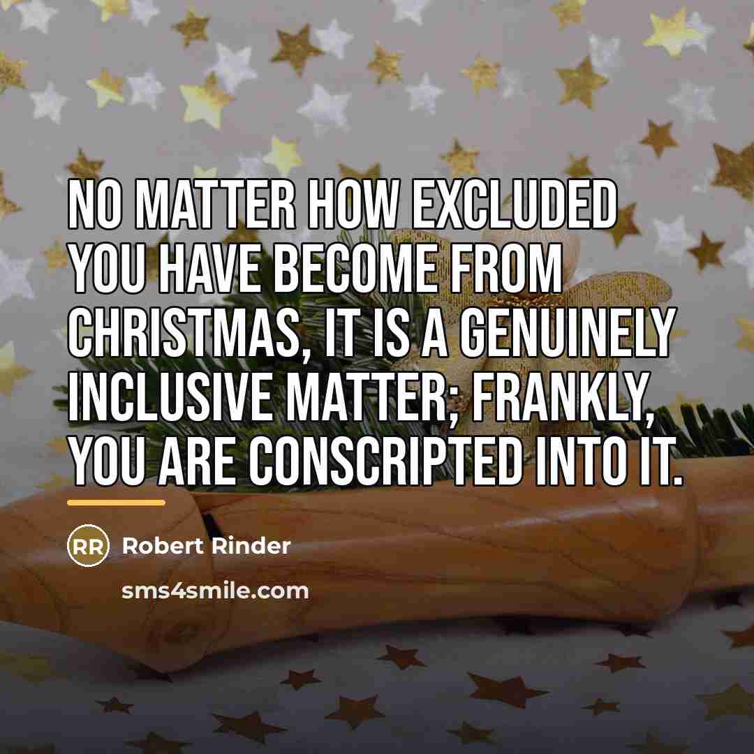 “No matter how excluded you have become from Christmas, it…” quote by Robert Rinder