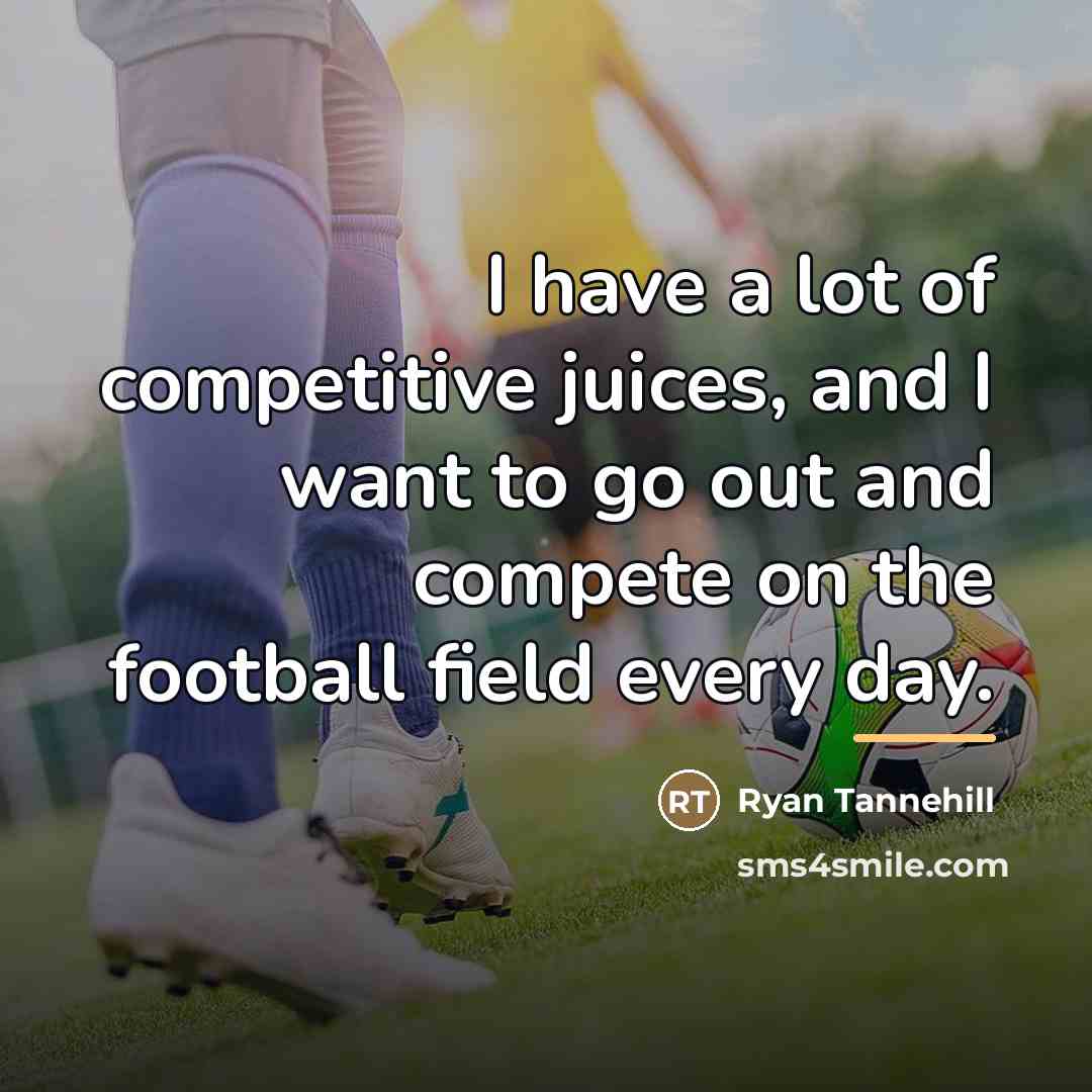 “I have a lot of competitive juices, and I want…” quote by Ryan Tannehill